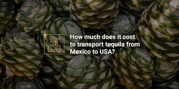 cost of transporting tequila from mexico to usa cost of transporting tequila from mexico to usa