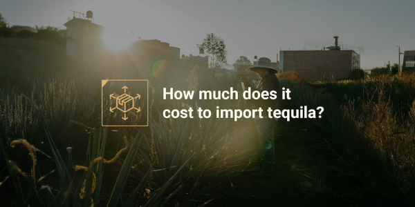 how much does it cost to import tequila how much does it cost to import tequila