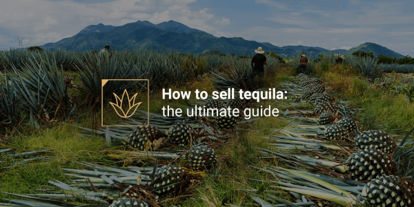 how to sell tequila how to sell tequila