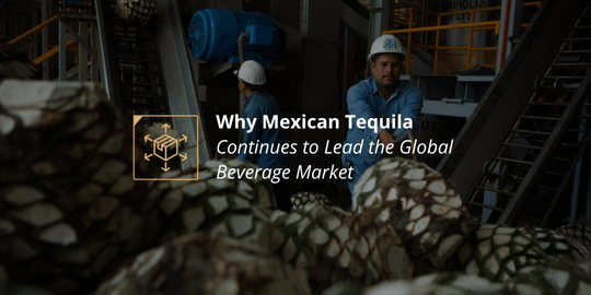 Why Mexican Tequila Continues to Lead the Global Beverage Market
