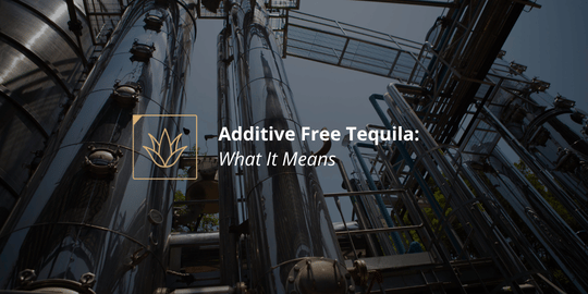 Additive Free Tequila: What It Means